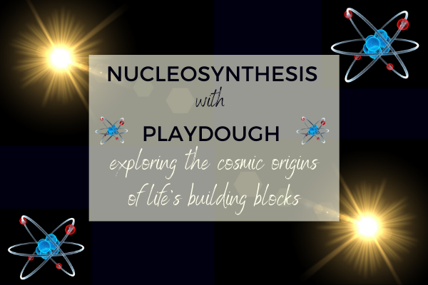 Nucleosynthesis with playdough
