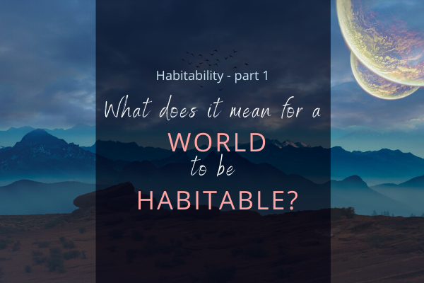 Habitability: what does it mean for a world to be habitable?